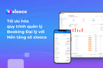 Tối ưu hóa quy trình quản lý Booking Đại lý với Nền tảng số xlooca