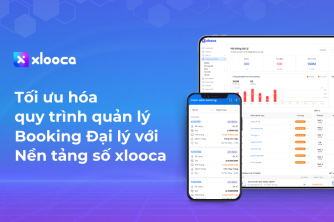 Tối ưu hóa quy trình quản lý Booking Đại lý với Nền tảng số xlooca